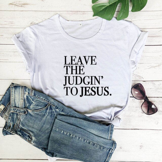 Leave The Judgin' To Jesus T-Shirt - white-black text / S - white-black text / M - white-black text / L - white-black text / XL - white-black text / XXL - white-black text / XXXL