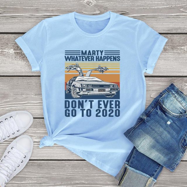 Marty Whatever Happens Don't Ever Go To 2020 T-Shirt - KAL / XXXL / China - KAL / XL / China - KAL / XXL / China - KAL / M / China - KAL / L / China - KAL / XS / China - KAL / S / China