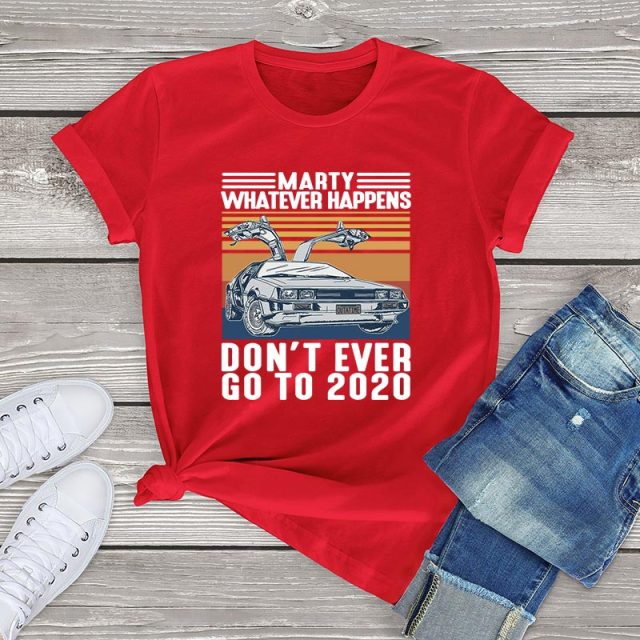 Marty Whatever Happens Don't Ever Go To 2020 T-Shirt - Red / XXL / China - Red / XXXL / China - Red / L / China - Red / XL / China - Red / S / China - Red / M / China - Red / XS / China