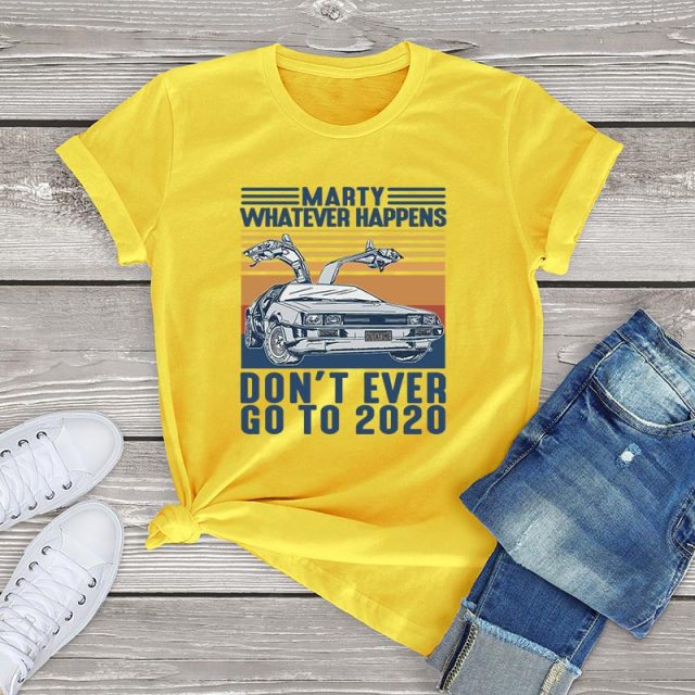 Marty Whatever Happens Don't Ever Go To 2020 T-Shirt - YELLOW / S / China - YELLOW / M / China - YELLOW / XS / China - YELLOW / XXL / China - YELLOW / XXXL / China - YELLOW / L / China - YELLOW / XL / China