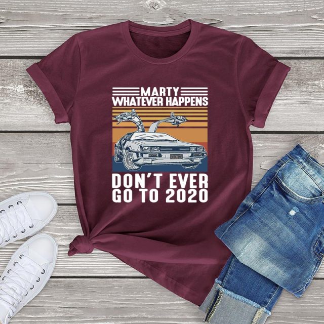 Marty Whatever Happens Don't Ever Go To 2020 T-Shirt - Burgundy / XS / China - Burgundy / XXL / China - Burgundy / XXXL / China - Burgundy / L / China - Burgundy / XL / China - Burgundy / S / China - Burgundy / M / China