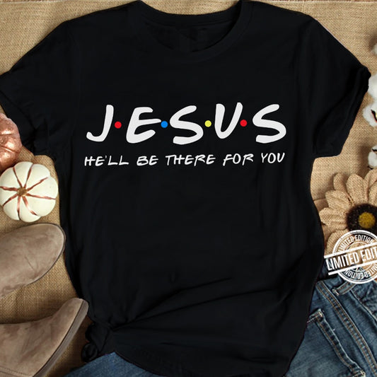 Jesus He'll Be There for Women’s T Shirt (FRIENDS Throwback)